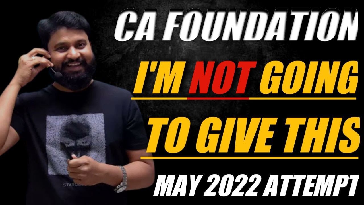 I'M NOT Going to Give This MAY 2022 ATTEMPT I CA Foundation