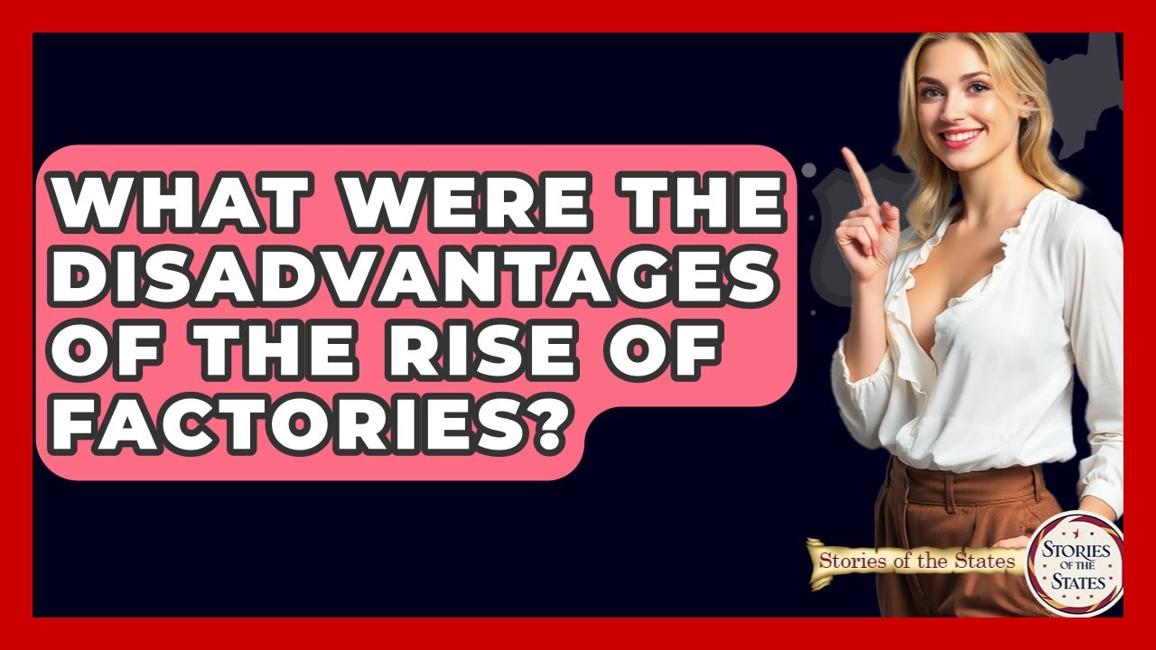 What Were The Disadvantages Of The Rise Of Factories? - Stories of the States