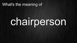 What's the meaning of "chairperson", How to pronounce chairperson?
