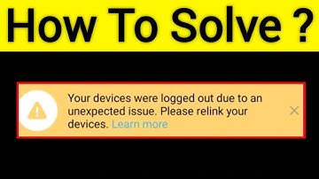 How To Fix Whatsapp Your Devices Were Logged Out Due To An Unexpected Issue Please Relink Your
