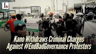Kano Withdraws Criminal Charges Against endbadgovernance Protesters