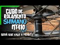 CUBO SHIMANO MT 410 DE ROLAMENTO - É BOM?