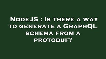 NodeJS : Is there a way to generate a GraphQL schema from a protobuf?