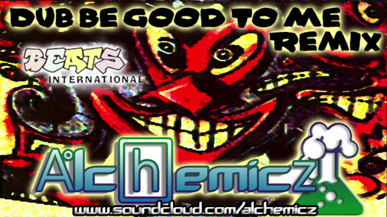 Beats International Dub Be Good To Me