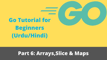 Go Beginners Tutorial: Part 6 - Arrays, Slice and Maps (Urdu/Hindi)