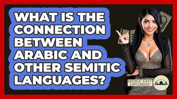 What Is The Connection Between Arabic And Other Semitic Languages? - Middle East Explorers