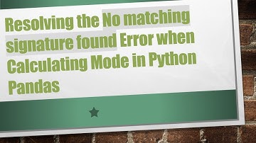 Resolving the No matching signature found Error when Calculating Mode in Python Pandas
