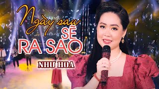 Ngày Sau Sẽ Ra Sao - Như Hoa | BOLERO MUSIC