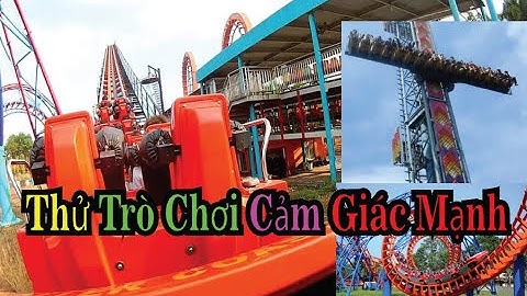 Thử Các Trò Chơi Cảm Giác Mạnh Ở KDL Đại Nam
