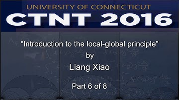 “Introduction to the local-global principle” by Liang Xiao (Part 6 of 8)
