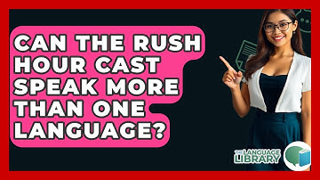Can the Rush Hour Cast Speak More Than One Language? - The Language Library