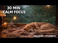 30 Min Deep Focus Piano 🌧️ Calm Classroom Music (No Distractions) @Theclassroomsounds