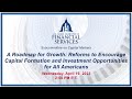 A Roadmap for Growth: Reforms to Encourage Capital Formation and Investment... (EventID=115754)