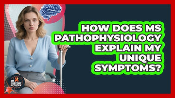 How Does MS Pathophysiology Explain My Unique Symptoms? - MS Support Network