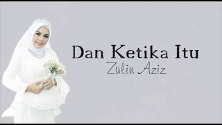 🔴DAN KETIKA ITU | ZULIN AZIZ (MUSIC LYRIC)