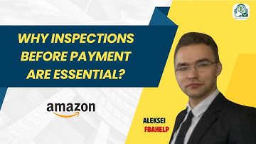 Inspection Before Payment: Why Every Amazon Seller Must Do It — Aleksei | FBAHELP