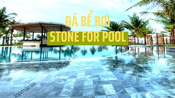 Tìm hiểu Đá ốp, lát bể bơi/ Stone cladding swimming pool