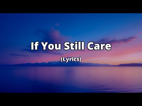 If You Still Care Dont Pretend Just Be Real If You Still Care Dont Pretend Just Be Real