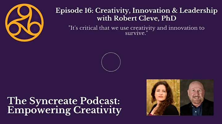 Syncreate Podcast Episode 16 [FULL AUDIO]: Creativity, Innovation & Leadership w/ Robert Cleve, PhD