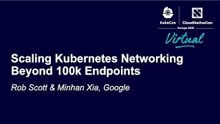 Scaling Kubernetes Networking Beyond 100k Endpoints - Rob Scott & Minhan Xia, Google