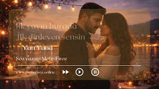 Yan Yana | | Söz Yazarı Metin Firoz
