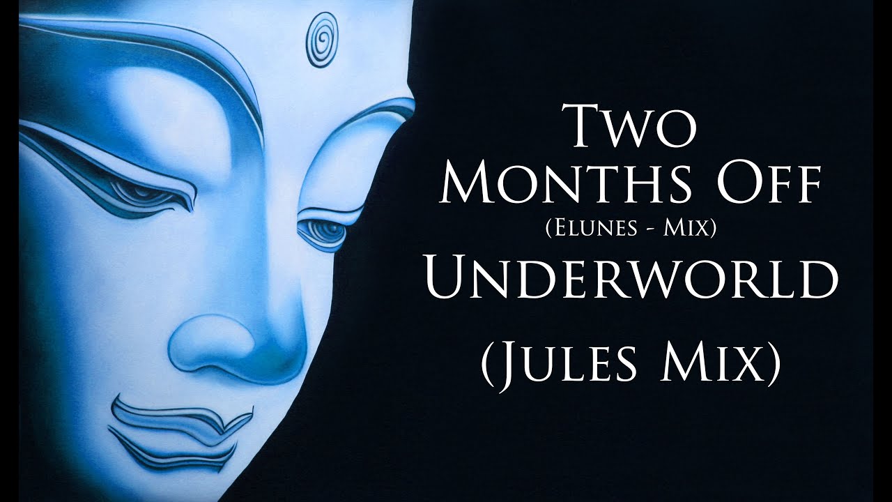 Two months off underworld elunes jules mix youtube