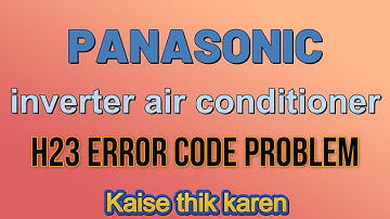 how to solve panasonic inverter ac h23 error code problem| Panasonic inverter ac h23 kaise thik kare