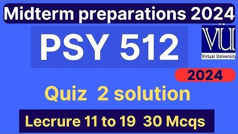 PSY512 Quiz 2 solution fall 2024 | 30 MCQs lectures 11 to 19 | PSY512 midterm mcqs | VU Nexus