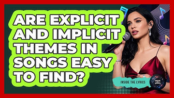 Are Explicit And Implicit Themes In Songs Easy To Find? - Inside the Lyrics