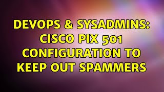 Celebrity DevOps & SysAdmins: Cisco PIX 501 Configuration to keep out spammers Profile