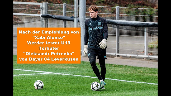 "Xabi Alonso" empfiehlt Werder Bremen das Mega Torhüter-Talent aus der Ukraine "Oleksandr Petrenko"