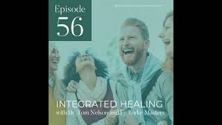 Episode 56 - Integrated Healing with Dr. Tom Nelson and Fr. Burke Masters