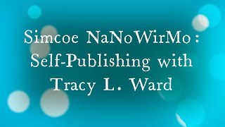 Simcoe NaNoWriMo: Self-Publishing with Tracy L. Ward