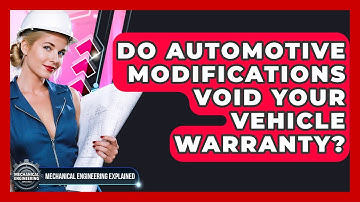 Do Automotive Modifications Void Your Vehicle Warranty? - Mechanical Engineering Explained