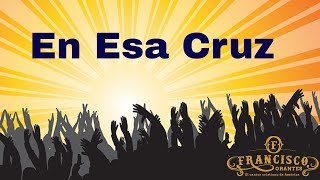 Video thumbnail of "En Esa Cruz | Francisco Orantes"