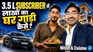 3.5L Subscriber में लाखों का घर गाड़ी कैसे ? Podcast With ❤️ @Nitishcuisine 