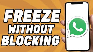 How to Freeze Someone on Whatsapp Without Blocking (2025)