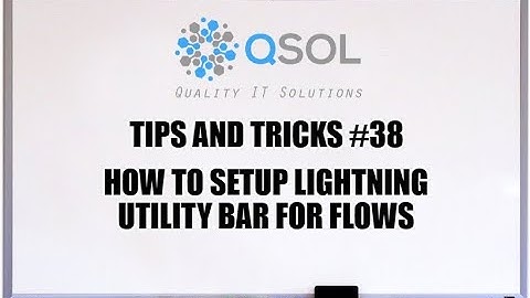 Salesforce: How To Setup Lightning Utility Bar For Flows