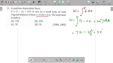 A position dependent force,F=(7-2x+3x) N acts on a small body of mass 2 kg and displaces it from