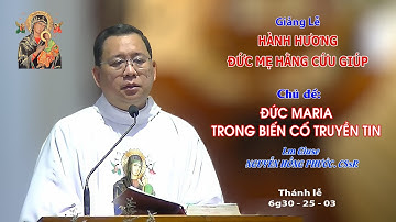 Giảng lễ HÀNH HƯƠNG KÍNH ĐỨC MẸ HẰNG CỨU GIÚP - 6g30 - 25/03/2023 - Lm Giuse NGUYỄN HỒNG PHƯỚC CSsR