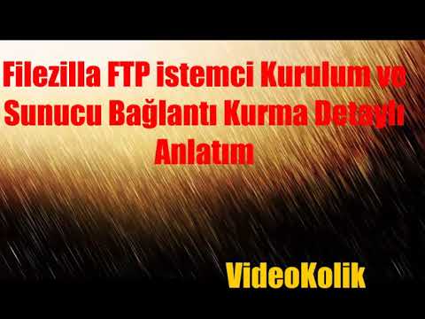 Filezilla FTP Bağlantı Programı Kurulumu ve Detaylı Kullanımı Anlatımı