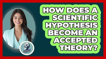 How Does A Scientific Hypothesis Become An Accepted Theory? - Philosophy Beyond