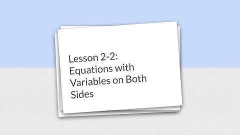 Lesson 2-2: Equations with Variables on Both Sides
