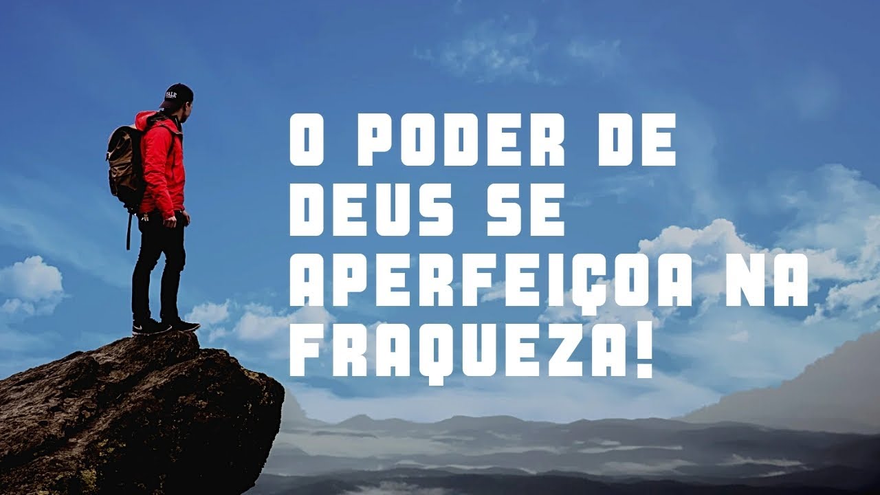 O Poder de Deus se aperfeiçoa na fraqueza! - YouTube