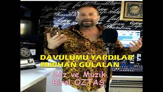 BURHAN GÜLALAN:            DAVULUMU YARDILAR