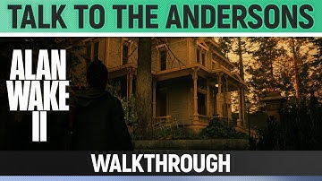 Alan Wake 2 - Talk to the Andersons - How to