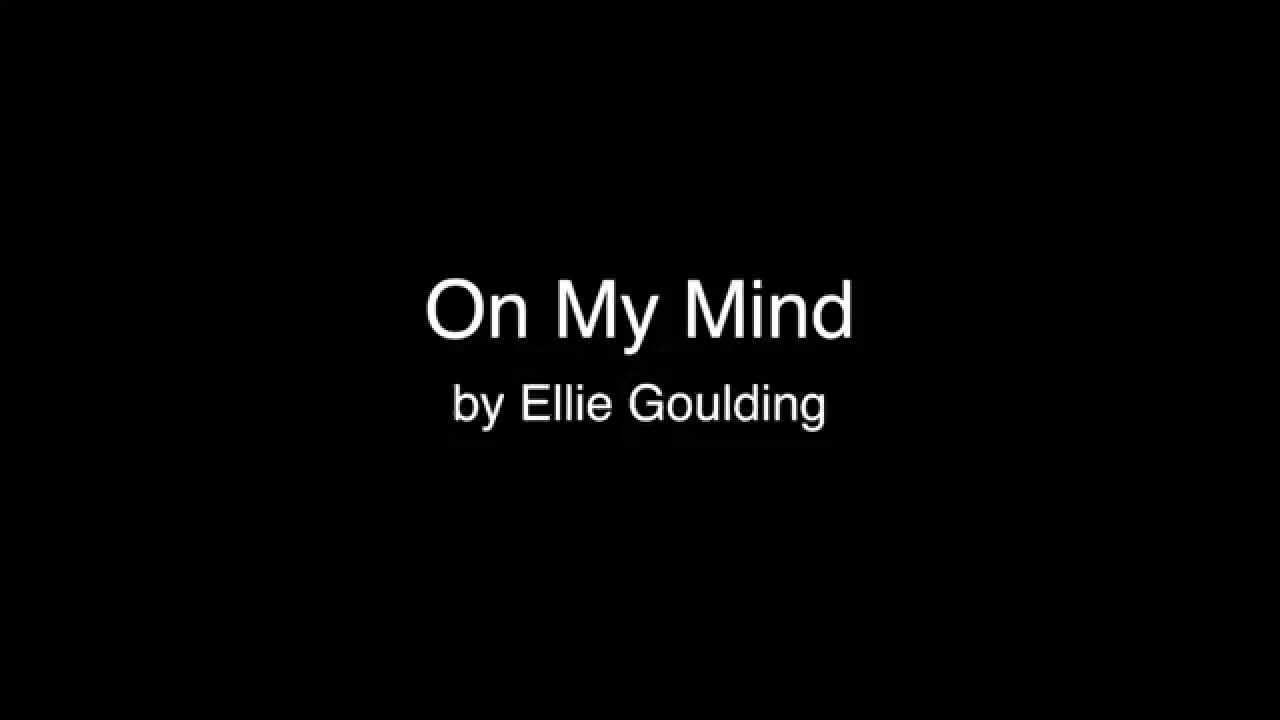 On My Mind - Ellie Goulding (Lyrics)