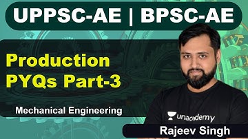 Production PYQs Part-3 | Mechanical | UPPSC-AE | BPSC-AE | Rajeev Singh