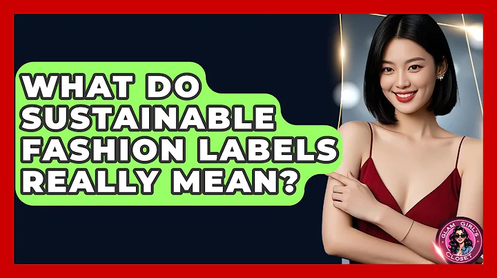 What Do Sustainable Fashion Labels Really Mean? - Glam Girl's Closet