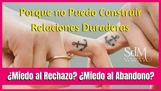 🔺 Porque no Puedo Construir Relaciones Duraderas ✋🏻 Miedo al Rechazo 💔 Miedo al Abandono